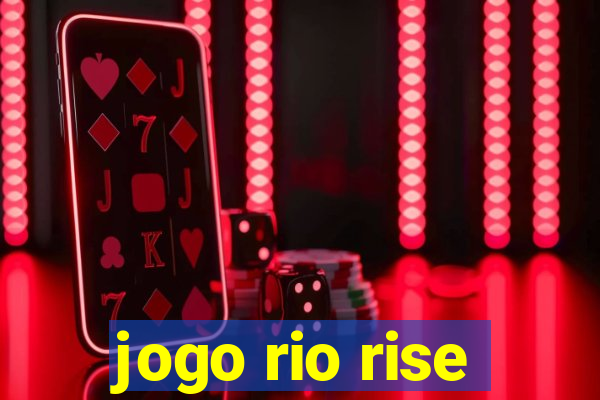 jogo rio rise